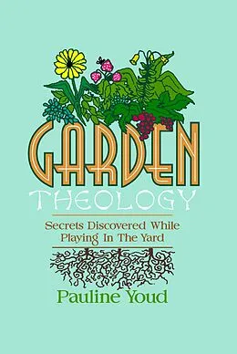 E-Book (epub) Garden Theology, Secrets Discovered While Playing in the Yard von Pauline Youd