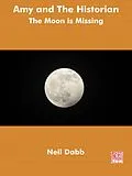 E-Book (epub) The Moon Is Missing (Amy and The Historian, #1) von Neil Dabb
