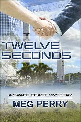 E-Book (epub) Twelve Seconds: A Space Coast Mystery (Space Coast Mysteries, #1) von Meg Perry