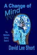 E-Book (epub) A Change of Mind (The Watchers, #2) von David Lee Short