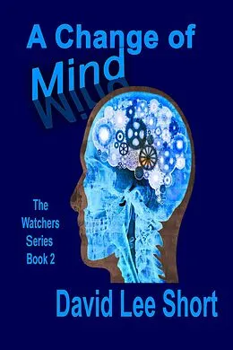 E-Book (epub) A Change of Mind (The Watchers, #2) von David Lee Short