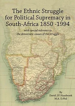 E-Book (epub) The Ethnic Struggle for Political Supremacy in South Africa 1850-1994 von David Haasbroek
