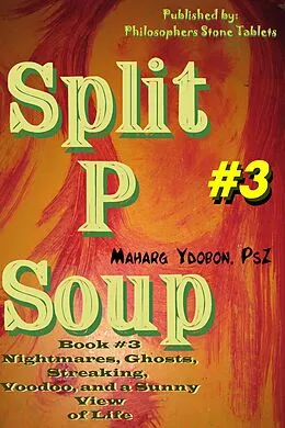 E-Book (epub) Split P Soup: Nightmares, Ghosts, Streaking, and a Sunny View of Life (Book #3) von Maharg Ydobon