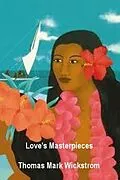 E-Book (epub) Love's Masterpieces Songs von Thomas Mark Wickstrom