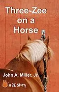 E-Book (epub) Three-Zee on a Horse von John A. Miller