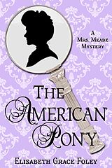 eBook (epub) The American Pony: A Mrs. Meade Mystery (The Mrs. Meade Mysteries, #5) de Elisabeth Grace Foley