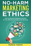 E-Book (epub) No-Harm Marketing Ethics: How to Attract Customers and Sell So You Still Like Yourself in the Morning von Marcia Yudkin