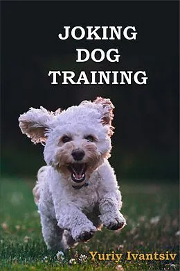 E-Book (epub) Joking Dog Training von Yuriy Ivantsiv