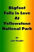E-Book (epub) Bigfoot Falls in Love at Yellowstone National Park von Carl Reader