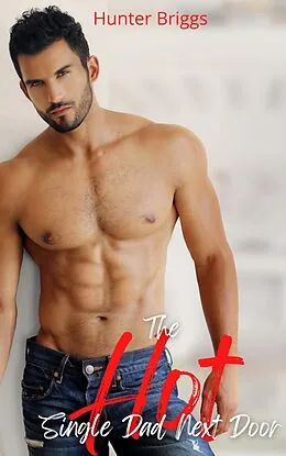 E-Book (epub) The Hot Single Dad Next Door (Big, Bold, and Beautiful Women, #3) von Hunter Briggs