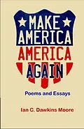 E-Book (epub) Make America, America Again von Ian C. Dawkins Moore