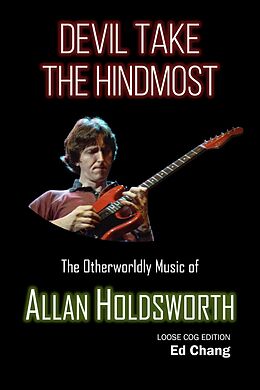 E-Book (epub) Devil Take the Hindmost, The Otherworldly Music of Allan Holdsworth (Loose Cog Edition) von Ed Chang