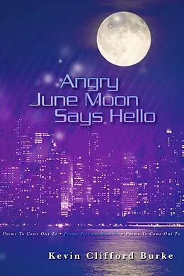E-Book (epub) Angry June Moon Says Hello: Poems to Come Out To von Kevin Burke