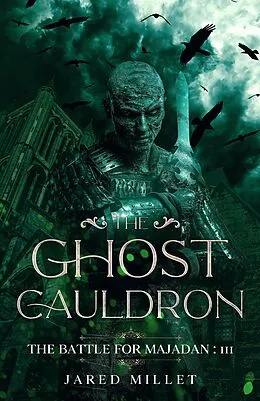 E-Book (epub) The Ghost Cauldron (The Battle for Majadan, #3) von Jared Millet