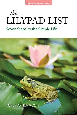 E-Book (epub) The Lilypad List: Seven Steps to the Simple Life (GreenSpirit ebooks, #12) von Marian van Eyk McCain