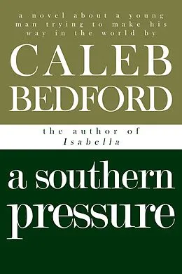 E-Book (epub) A Southern Pressure: A Novel von Caleb Bedford