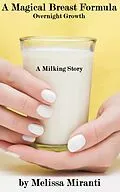 E-Book (epub) A Magical Breast Formula: Overnight Growth von Melissa Miranti