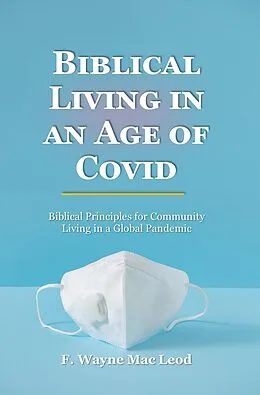 E-Book (epub) Biblical Living in an Age of Covid von F. Wayne Mac Leod