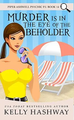 E-Book (epub) Murder Is In the Eye of the Beholder (Piper Ashwell Psychic P.I. Book 14) von Kelly Hashway