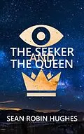 E-Book (epub) The Seeker and The Queen von Sean Robin Hughes