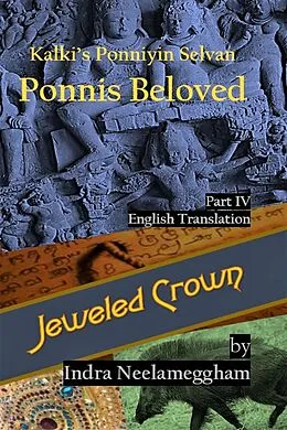 E-Book (epub) Jeweled Crown - Ponni's Beloved by Indra Part IV (Ponni's Beloved - A Saga of Conflict for the Chozla Throne By Indra Neelameggham, #4) von Indra Neelameggham