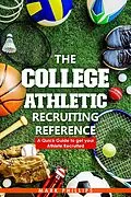 E-Book (epub) The College Athletic Recruiting Reference: A Quick Guide to Get Your Athlete Recruited von Mark Phillips