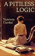 E-Book (epub) A Pitiless Logic von Vanessa Cardui