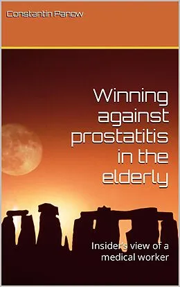 E-Book (epub) Winning against Prostatitis in the Elderly. Insider's View of a Medical Worker. von Constantin Panow