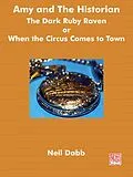 E-Book (epub) The Dark Ruby Raven or When the Circus Comes to Town. (Amy and The Historian, #3) von Neil Dabb