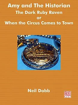 E-Book (epub) The Dark Ruby Raven or When the Circus Comes to Town. (Amy and The Historian, #3) von Neil Dabb