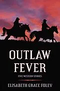 E-Book (epub) Outlaw Fever: Five Western Stories von Elisabeth Grace Foley