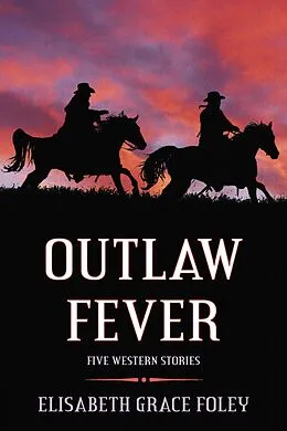E-Book (epub) Outlaw Fever: Five Western Stories von Elisabeth Grace Foley
