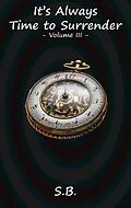 E-Book (epub) It's Always Time to Surrender - Volume 3 von S. B.
