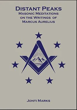 E-Book (epub) Distant Peaks: Masonic Meditations on the Writings of Marcus Aurelius von Jonti Marks