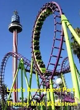 E-Book (epub) Love's Amusement Park Songs von Thomas Mark Wickstrom