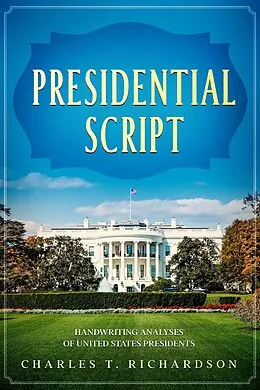 E-Book (epub) Presidential Script - Handwriting Analyses of United States Presidents von Charles T. Richardson