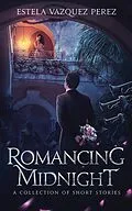E-Book (epub) Romancing Midnight: A Collection of Short Stories von Estela Vazquez Perez