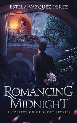 E-Book (epub) Romancing Midnight: A Collection of Short Stories von Estela Vazquez Perez