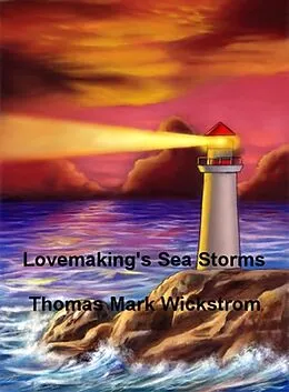 E-Book (epub) Lovemaking's Sea Storms Songs von Thomas Mark Wickstrom