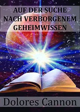 E-Book (epub) Auf Der Suche Nach Verborgenem Geheimwissen von Dolores Cannon