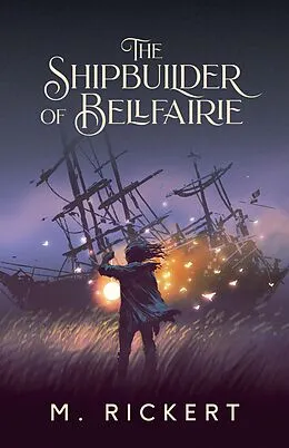 E-Book (epub) The Shipbuilder of Bellfairie von M. Rickert