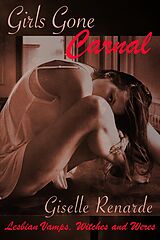 eBook (epub) Girls Gone Carnal: Lesbian Vamps, Witches and Weres de Giselle Renarde