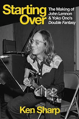 E-Book (epub) Starting Over: The Making of John Lennon and Yoko Ono's Double Fantasy von Ken Sharp