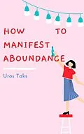 E-Book (epub) How to Manifest Abundance von Uros Taks