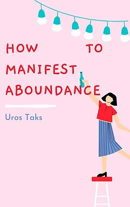 E-Book (epub) How to Manifest Abundance von Uros Taks