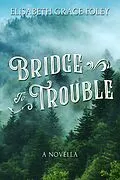 E-Book (epub) Bridge to Trouble: A Novella von Elisabeth Grace Foley