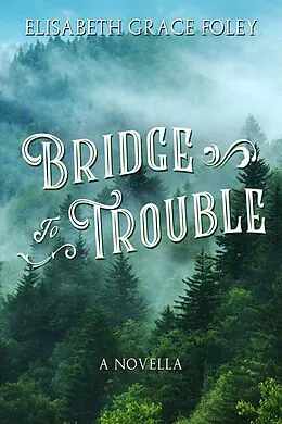 E-Book (epub) Bridge to Trouble: A Novella von Elisabeth Grace Foley