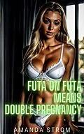 E-Book (epub) Futa on Futa Means Double Pregnancy: Two Young Women Explore Their Fertility (Futa on Futa Fertile Madness Collection, #3) von Amanda Strom