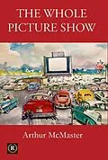 E-Book (epub) The Whole Picture Show von Arthur McMaster