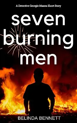 E-Book (epub) Seven Burning Men: A Detective Georgie Mason Short Story von Belinda Bennett